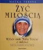 ŻYĆ MIŁOŚCIĄ. MATKA TERESA - Glenna Hammer Moulthrop